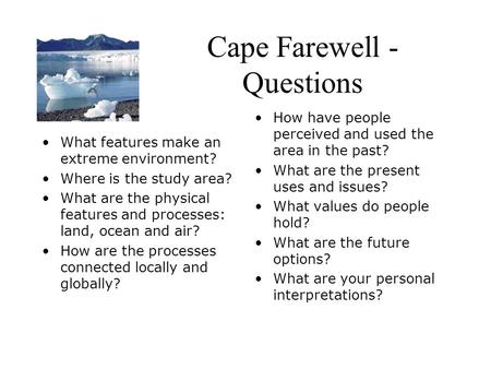 Cape Farewell - Questions What features make an extreme environment? Where is the study area? What are the physical features and processes: land, ocean.