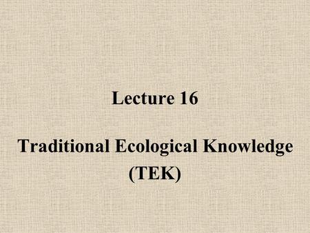 Traditional Ecological Knowledge (TEK)