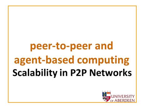 Peer-to-peer and agent-based computing Scalability in P2P Networks.