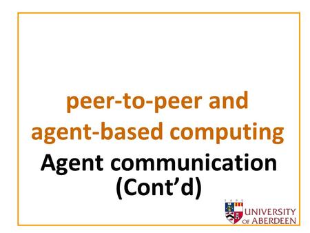 Peer-to-peer and agent-based computing Agent communication (Contd)