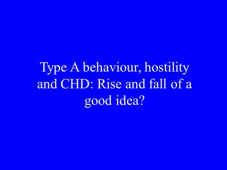 Type A behaviour, hostility and CHD: Rise and fall of a good idea?