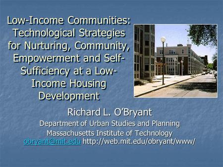 Low-Income Communities: Technological Strategies for Nurturing, Community, Empowerment and Self- Sufficiency at a Low- Income Housing Development Richard.