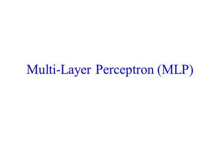 Multi-Layer Perceptron (MLP)