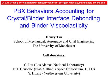 PBX Behaviors Accounting for Crystal/Binder Interface Debonding and Binder Viscoelasticity Henry Tan School of Mechanical, Aerospace and Civil Engineering.