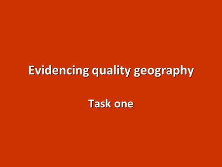 Evidencing quality geography Task one. Evidencing Quality These photographs were submitted to evidence the following statement: 6 (d) Consideration is.