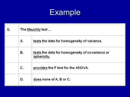 Example. Solution No, it doesnt. A is wrong. Yes, it does. B looks good. No, the Mauchly is a preliminary test of one of the assumptions of the within.