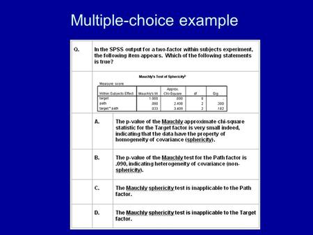 Multiple-choice example. Solution A. No, the Mauchly test is inapplicable when there are only two conditions, as with the Target factor. A is wrong. B.