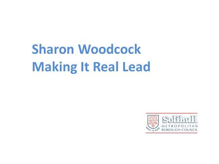 Sharon Woodcock Making It Real Lead. Solihulls Approach to Making it Real Founding 4 Experts by Experience We asked Experts what they wanted to see happen.