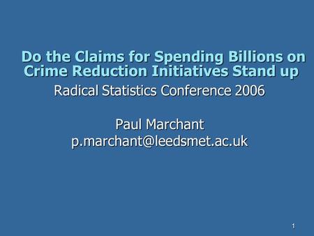 1 Do the Claims for Spending Billions on Crime Reduction Initiatives Stand up Do the Claims for Spending Billions on Crime Reduction Initiatives Stand.