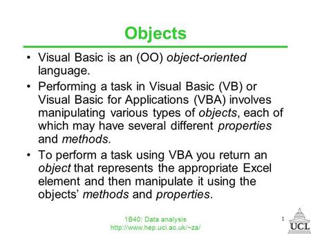 1B40: Data analysis  1 Objects Visual Basic is an (OO) object-oriented language. Performing a task in Visual Basic (VB) or.