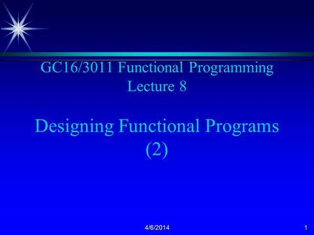 4/6/20141 GC16/3011 Functional Programming Lecture 8 Designing Functional Programs (2)