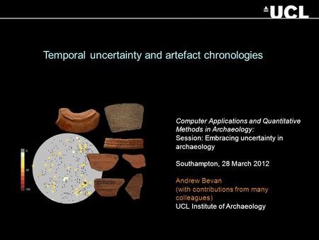 Temporal uncertainty and artefact chronologies Computer Applications and Quantitative Methods in Archaeology: Session: Embracing uncertainty in archaeology.