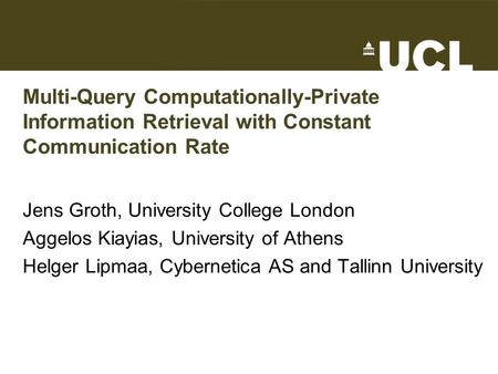 Multi-Query Computationally-Private Information Retrieval with Constant Communication Rate Jens Groth, University College London Aggelos Kiayias, University.