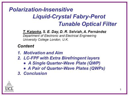 1 T. Kataoka, S. E. Day, D. R. Selviah, A. Fernández Department of Electronic and Electrical Engineering University College London, U.K. Polarization-Insensitive.