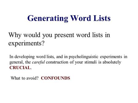 Generating Word Lists Why would you present word lists in experiments? In developing word lists, and in psycholinguistic experiments in general, the careful.