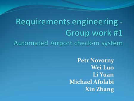 Petr Novotny Wei Luo Li Yuan Michael Afolabi Xin Zhang.