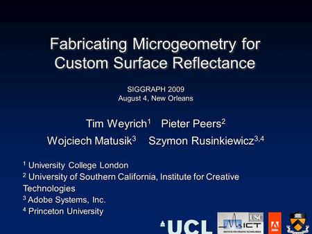 1 University College London 2 University of Southern California, Institute for Creative Technologies 3 Adobe Systems, Inc. 4 Princeton University Fabricating.