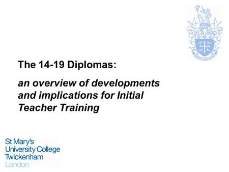 The 14-19 Diplomas: an overview of developments and implications for Initial Teacher Training.