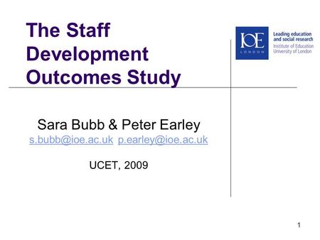 The Staff Development Outcomes Study Sara Bubb & Peter Earley  UCET, 2009 1.