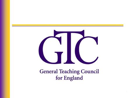 General Teaching Council Presentation by Mark Fieldsend, Registration Operations Manager David James, Head of Professional Regulation.