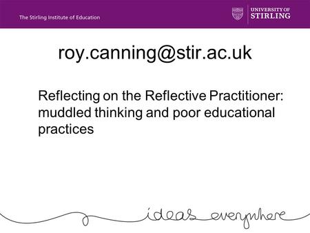 Reflecting on the Reflective Practitioner: muddled thinking and poor educational practices.