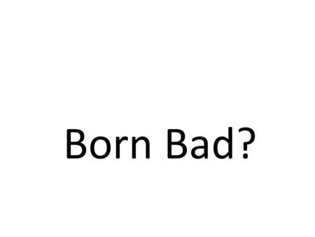 Born Bad? Does the research using this toy support the nurture argument?