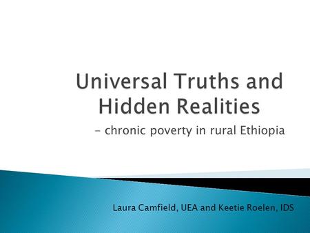 - chronic poverty in rural Ethiopia Laura Camfield, UEA and Keetie Roelen, IDS.