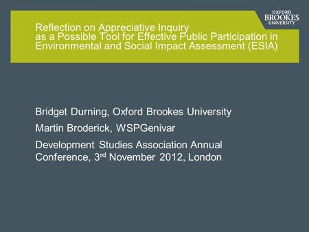 Bridget Durning, Oxford Brookes University Martin Broderick, WSPGenivar Development Studies Association Annual Conference, 3 rd November 2012, London Reflection.