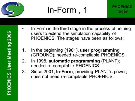 PHOENICS User Meeting 2006 PHOENICS Today In-Form, 1 In-Form is the third stage in the process of helping users to extend the simulation capability of.