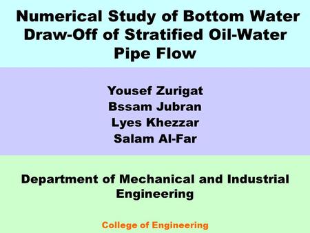 Numerical Study of Bottom Water Draw-Off of Stratified Oil-Water Pipe Flow Department of Mechanical and Industrial Engineering College of Engineering Sultan.