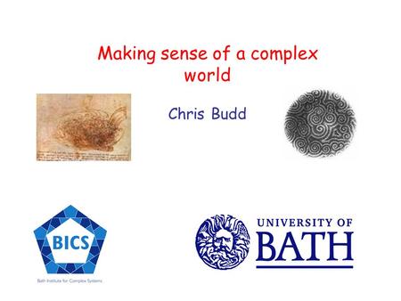 Making sense of a complex world Chris Budd. Many natural (and human!) systems appear complex and hard to understand National Electricity Grid.