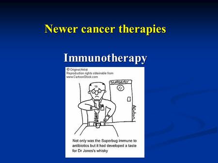 Newer cancer therapies Immunotherapy