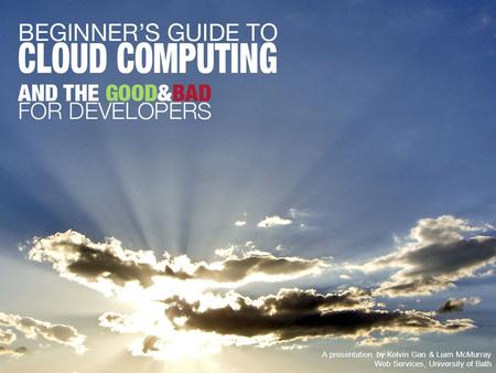 A presentation by Kelvin Gan & Liam McMurray Web Services, University of Bath.
