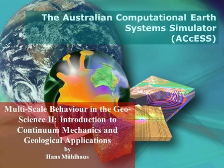 Multi-Scale Behaviour in the Geo- Science II: Introduction to Continuum Mechanics and Geological Applications by Hans Mühlhaus The Australian Computational.