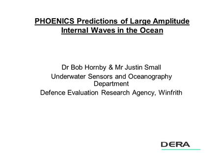 PHOENICS Predictions of Large Amplitude Internal Waves in the Ocean Dr Bob Hornby & Mr Justin Small Underwater Sensors and Oceanography Department Defence.