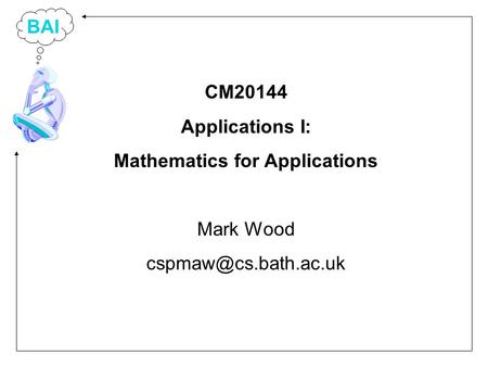 BAI CM20144 Applications I: Mathematics for Applications Mark Wood