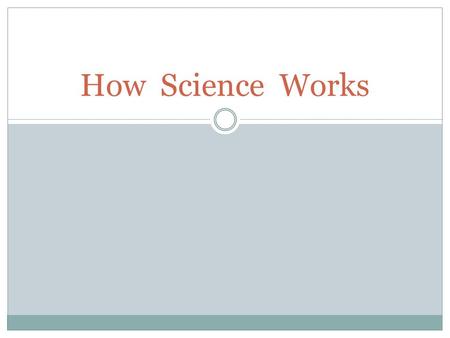 How Science Works.