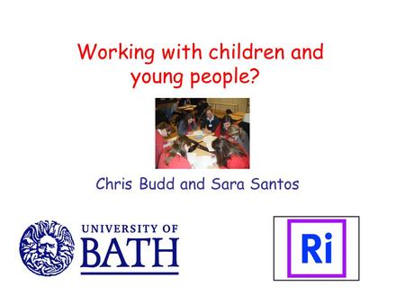 Working with children and young people? Chris Budd and Sara Santos.