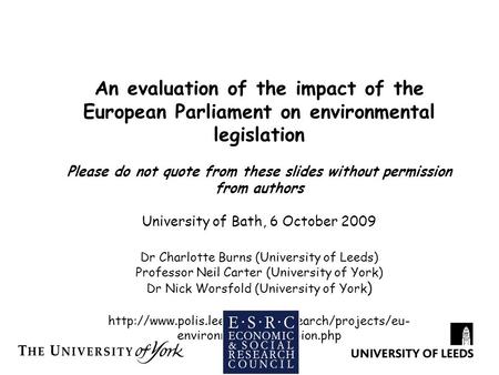 An evaluation of the impact of the European Parliament on environmental legislation Please do not quote from these slides without permission from authors.