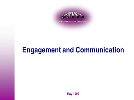 May 1999 Engagement and Communication. 99corp\pa\o&g\200599ec01.ppt-2 May 1999 How are we going to make it different this time? Both are needed to make.