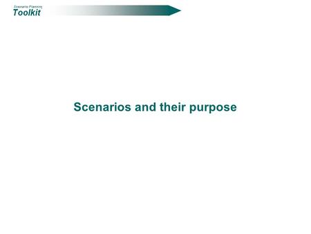 Scenarios and their purpose. We can either stumble into the future and hope it turns out all right or we can try and shape it. To shape it, the first.