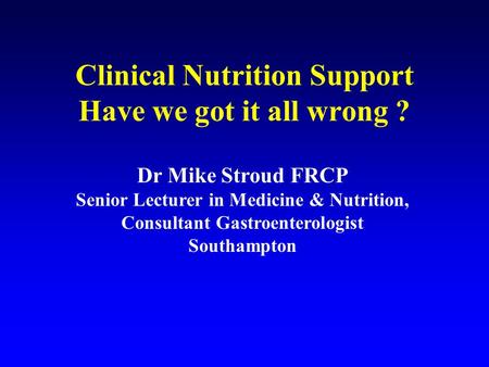 Clinical Nutrition Support Have we got it all wrong ?