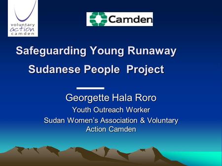 Safeguarding Young Runaway Sudanese People Project Georgette Hala Roro Youth Outreach Worker Sudan Womens Association & Voluntary Action Camden.