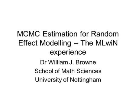 MCMC Estimation for Random Effect Modelling – The MLwiN experience