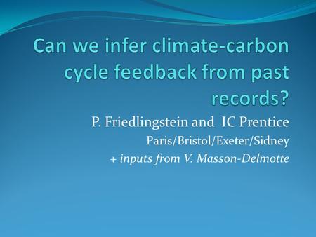 P. Friedlingstein and IC Prentice Paris/Bristol/Exeter/Sidney + inputs from V. Masson-Delmotte.