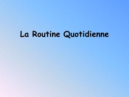 La Routine Quotidienne