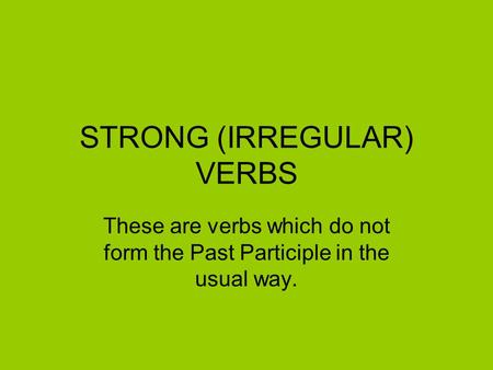 STRONG (IRREGULAR) VERBS