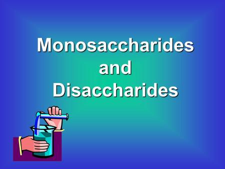 Monosaccharides and Disaccharides