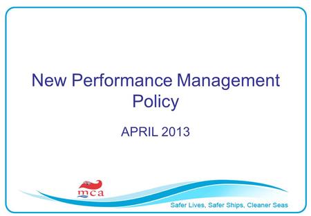 New Performance Management Policy APRIL 2013. So whats this all about? A fair, wider ranging and more open system for honest performance assessment …in.