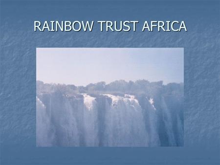 RAINBOW TRUST AFRICA. Rainbow Projects 2003 Relief – food aid Relief – food aid Outreach – new evangelist/pastor Outreach – new evangelist/pastor Grannies.